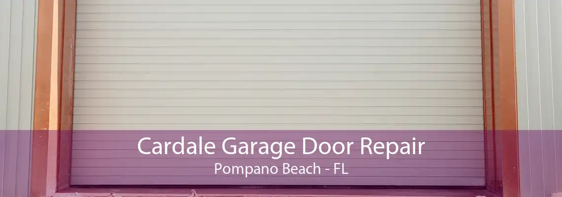 Cardale Garage Door Repair Pompano Beach - FL