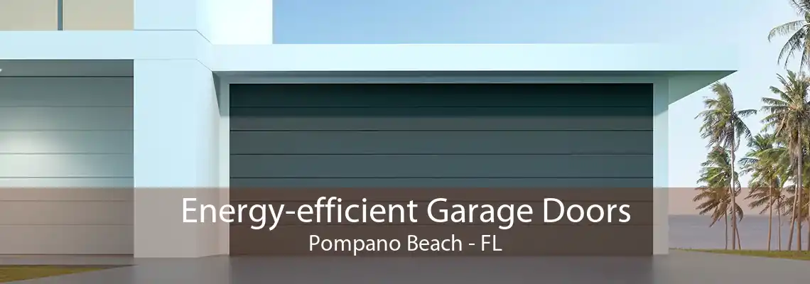 Energy-efficient Garage Doors Pompano Beach - FL