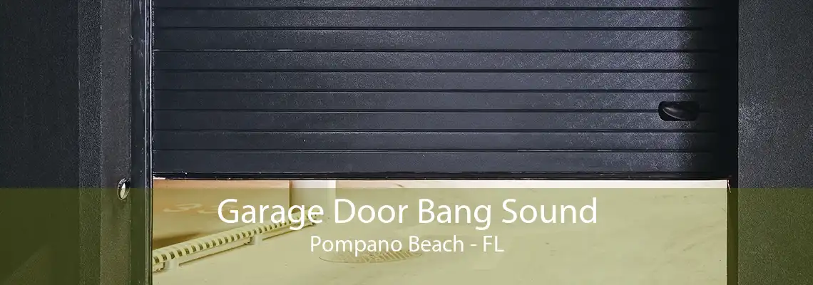 Garage Door Bang Sound Pompano Beach - FL