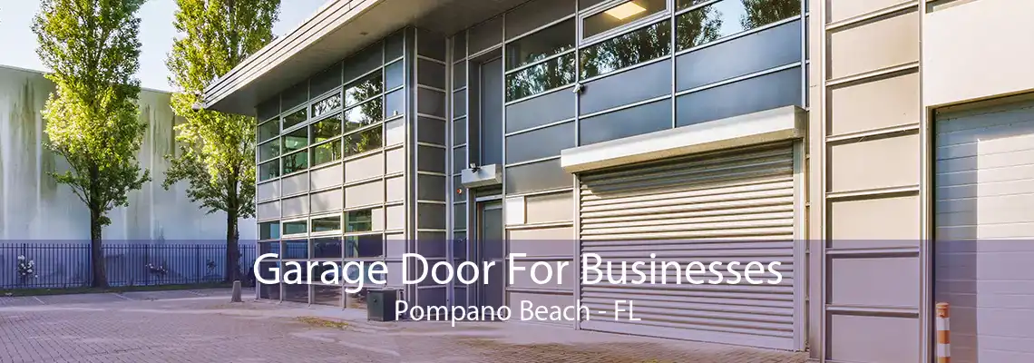 Garage Door For Businesses Pompano Beach - FL