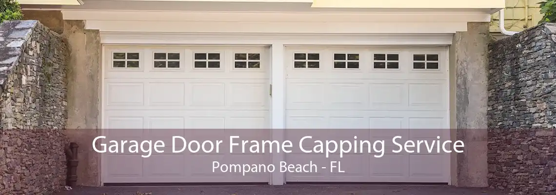 Garage Door Frame Capping Service Pompano Beach - FL