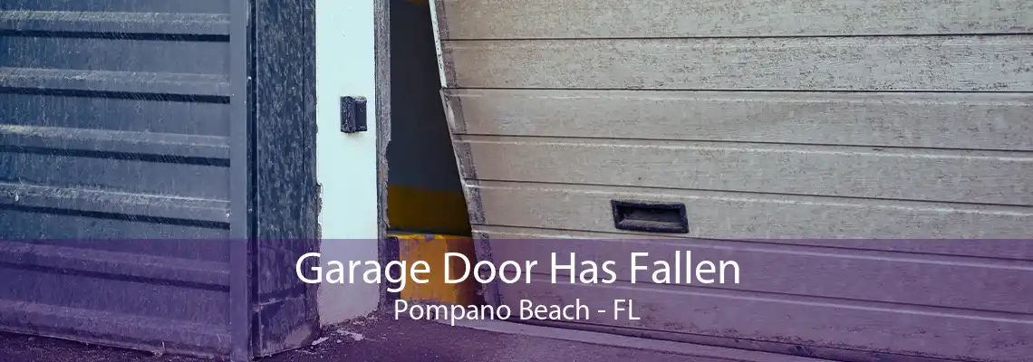 Garage Door Has Fallen Pompano Beach - FL