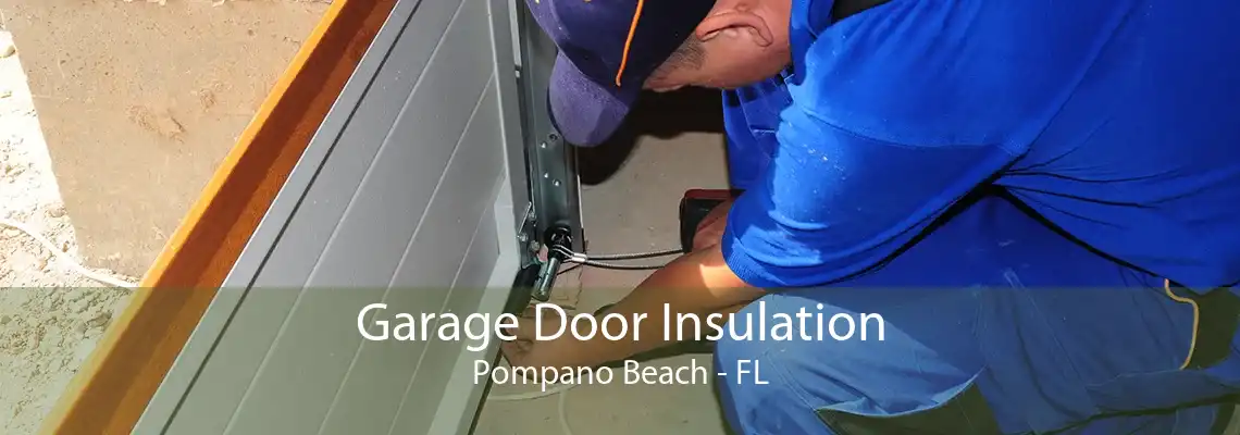 Garage Door Insulation Pompano Beach - FL