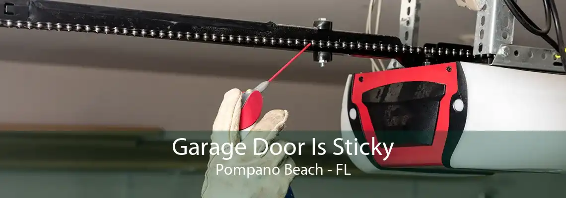 Garage Door Is Sticky Pompano Beach - FL