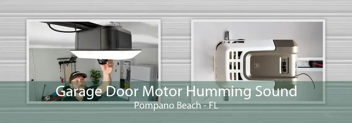 Garage Door Motor Humming Sound Pompano Beach - FL