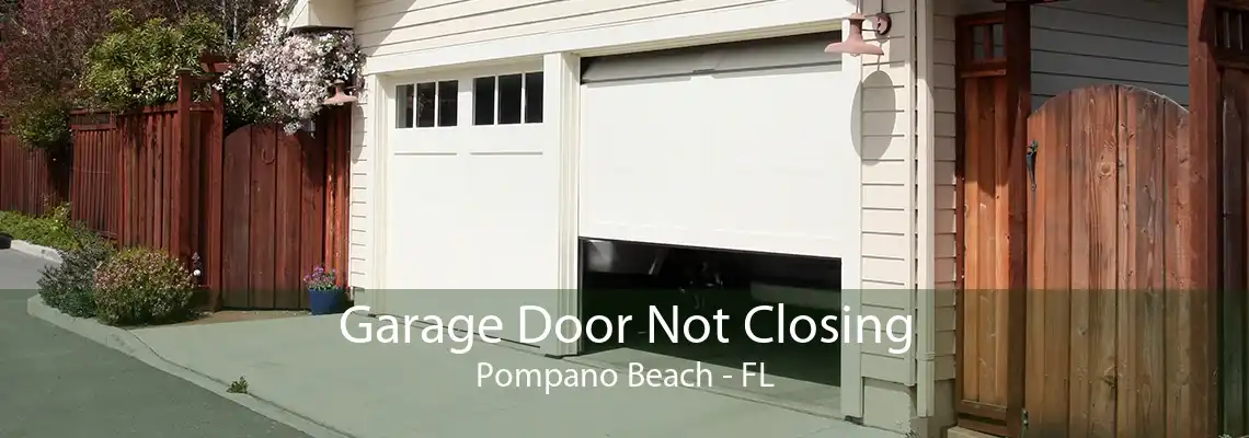 Garage Door Not Closing Pompano Beach - FL
