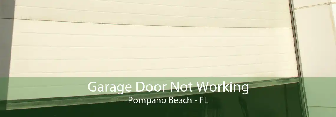 Garage Door Not Working Pompano Beach - FL