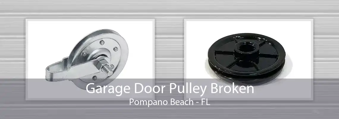 Garage Door Pulley Broken Pompano Beach - FL