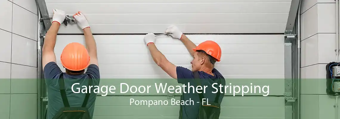 Garage Door Weather Stripping Pompano Beach - FL