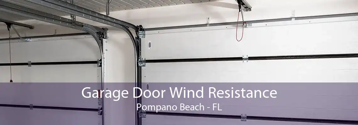 Garage Door Wind Resistance Pompano Beach - FL