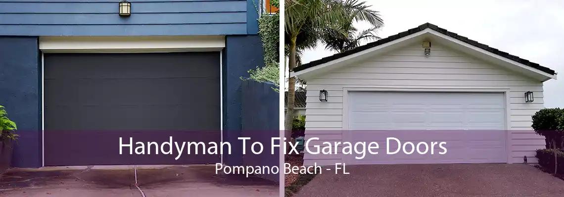Handyman To Fix Garage Doors Pompano Beach - FL