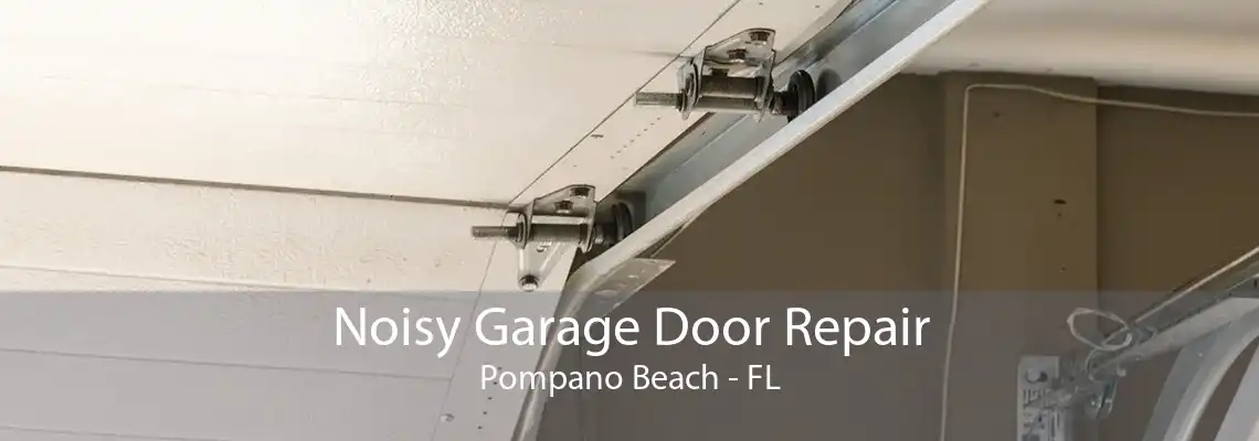 Noisy Garage Door Repair Pompano Beach - FL